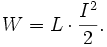 W = L \cdot \frac{I^{2}}{2}.
