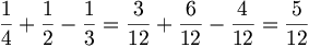 \frac{1}{4} + \frac{1}{2} - \frac{1}{3} = \frac{3}{12} + \frac{6}{12} - \frac{4}{12} = \frac{5}{12}