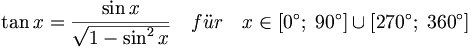 \tan x = \frac{ \sin x }{ \sqrt{ 1 - \sin^2 x } } \quad f\ddot ur \quad x\in \left[ 0^{\circ };\;90^{\circ }\right] \cup \left[ 270^{\circ};\;360^{\circ }\right]