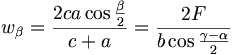 w_{\beta }=\frac{2ca\cos \frac{\beta }{2}}{c+a}=\frac{2F}{b\cos \frac{\gamma -\alpha }{2}}