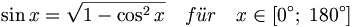 \sin x = \sqrt{ 1 - \cos^2 x } \quad f\ddot ur \quad x\in \left[ 0^{\circ };\;180^{\circ }\right]