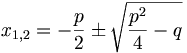 x_{1,2}= -{p \over 2} \pm \sqrt{{p^2 \over 4} - q}