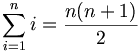 \sum_{i=1}^n i = \frac{n(n+1)}{2}
