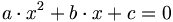 a\cdot x^2 + b\cdot x + c = 0