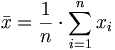 \bar x = \frac{1}{n}\cdot \sum_{i=1}^n x_i