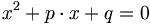 x^2 + p\cdot x + q = 0