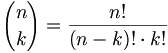 {n \choose k} = \frac{n!}{(n-k)! \cdot k!}