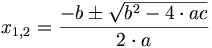 x_{1,2}=\frac{-b \pm \sqrt{b^2 - 4\cdot ac}}{2\cdot a}