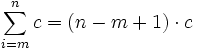 \sum_{i=m}^{n}c = (n-m+1) \cdot c