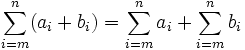 \sum_{i=m}^{n}(a_i + b_i) = \sum_{i=m}^{n}a_i + \sum_{i=m}^{n}b_i