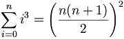 \sum_{i=0}^n i^3 = \left(\frac{n(n+1)}{2}\right)^2