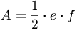 A = \frac {1} {2} \cdot e \cdot f