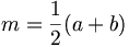 m = \frac {1} {2} (a + b)