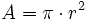 A = \pi \cdot r^2