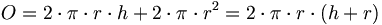 O = 2 \cdot \pi \cdot r \cdot h + 2 \cdot \pi \cdot r^2 = 2 \cdot\pi \cdot r \cdot (h + r)