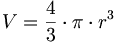 V = {4 \over 3} \cdot \pi \cdot r^3