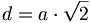 d = a\cdot \sqrt{2}