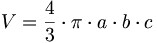 V=\frac{4}{3}\cdot \pi\cdot a\cdot b\cdot c\,