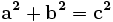 \mathbf{a^2 + b^2 = c^2}