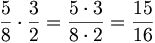 \frac{5}{8} \cdot \frac{3}{2} = \frac{5 \cdot 3}{8 \cdot 2} =  \frac{15}{16}