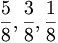 \frac{5}{8} , \frac{3}{8} , \frac{1}{8}