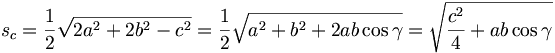 s_{c}=\frac{1}{2}\sqrt{2a^{2}+2b^{2}-c^{2}}=\frac{1}{2}\sqrt{a^{2}+b^{2}+2ab\cos \gamma }=\sqrt{\frac{c^{2}}{4}+ab\cos \gamma }