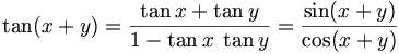 \tan ( x + y ) = \frac{ \tan x + \tan y }{ 1 - \tan x \; \tan y } = \frac{ \sin (x + y) }{ \cos (x + y) }