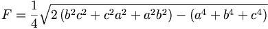 F=\frac{1}{4}\sqrt{2\left(b^{2}c^{2}+c^{2}a^{2}+a^{2}b^{2}\right) -\left(a^{4}+b^{4}+c^{4}\right) }