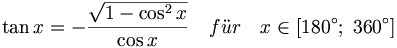 \tan x = - \frac{ \sqrt{ 1 - \cos^2 x } }{ \cos x } \quad f\ddot ur \quad x\in \left[ 180^{\circ };\;360^{\circ }\right]