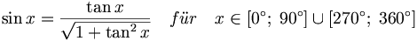 \sin x = \frac{ \tan x }{ \sqrt{ 1 + \tan^2 x } } \quad f\ddot ur \quad x\in \left[ 0^{\circ };\;90^{\circ }\right] \cup \left[ 270^{\circ};\;360^{\circ }\right]