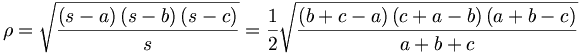 \rho =\sqrt{\frac{\left( s-a\right) \left( s-b\right) \left( s-c\right) }{s}}=\frac{1}{2}\sqrt{\frac{\left( b+c-a\right) \left( c+a-b\right) \left(a+b-c\right) }{a+b+c}}