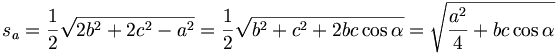 s_{a}=\frac{1}{2}\sqrt{2b^{2}+2c^{2}-a^{2}}=\frac{1}{2}\sqrt{b^{2}+c^{2}+2bc\cos \alpha }=\sqrt{\frac{a^{2}}{4}+bc\cos \alpha }