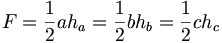 F=\frac{1}{2}ah_{a}=\frac{1}{2}bh_{b}=\frac{1}{2}ch_{c}