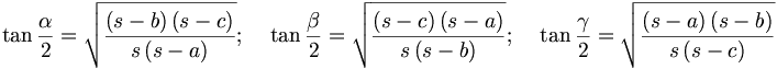 \tan \frac{\alpha }{2}=\sqrt{\frac{\left( s-b\right) \left( s-c\right) }{s\left( s-a\right) }};\;\;\;\;\tan \frac{\beta }{2}=\sqrt{\frac{\left(s-c\right) \left( s-a\right) }{s\left( s-b\right) }};\;\;\;\;\tan \frac{\gamma }{2}=\sqrt{\frac{\left( s-a\right) \left( s-b\right) }{s\left(s-c\right) }}