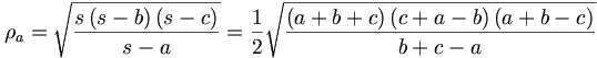 \rho _{a}=\sqrt{\frac{s\left( s-b\right) \left( s-c\right) }{s-a}}=\frac{1}{2}\sqrt{\frac{\left( a+b+c\right) \left( c+a-b\right) \left( a+b-c\right) }{b+c-a}}