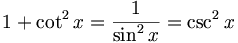 1+\cot ^{2}x=\frac{1}{\sin ^{2}x}=\csc ^{2}x