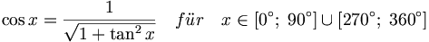\cos x = \frac{ 1      }{ \sqrt{ 1 + \tan^2 x } } \quad f\ddot ur \quad x\in \left[ 0^{\circ };\;90^{\circ }\right] \cup \left[ 270^{\circ};\;360^{\circ }\right]