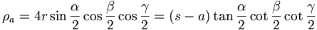 \rho _{a}=4r\sin \frac{\alpha }{2}\cos \frac{\beta }{2}\cos \frac{\gamma }{2}=\left( s-a\right) \tan \frac{\alpha }{2}\cot \frac{\beta }{2}\cot \frac{\gamma }{2}