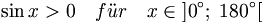 \sin x > 0 \quad f\ddot ur \quad x\in \left] 0^{\circ };\;180^{\circ }\right[