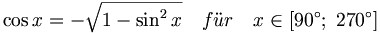 \cos x = - \sqrt{ 1 - \sin^2 x } \quad f\ddot ur \quad x\in \left[ 90^{\circ };\;270^{\circ }\right]