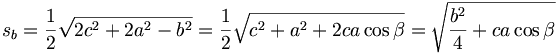 s_{b}=\frac{1}{2}\sqrt{2c^{2}+2a^{2}-b^{2}}=\frac{1}{2}\sqrt{c^{2}+a^{2}+2ca\cos \beta }=\sqrt{\frac{b^{2}}{4}+ca\cos \beta }