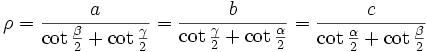 \rho =\frac{a}{\cot \frac{\beta }{2}+\cot \frac{\gamma }{2}}=\frac{b}{\cot  \frac{\gamma }{2}+\cot \frac{\alpha }{2}}=\frac{c}{\cot \frac{\alpha }{2}+\cot \frac{\beta }{2}}