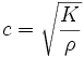 c = \sqrt{\frac{K}{\rho}}