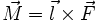 \vec M =\vec l \times\vec F