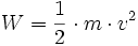 W = \frac{1}{2} \cdot m \cdot v^2