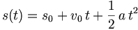 s(t) = s_0+v_0\,t+\frac{1}{2}\,a\,t^2