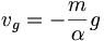 v_g=-\frac{m}{\alpha}g