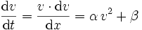 {\mathrm{d}v\over\mathrm{d}t}={v\cdot\mathrm{d}v\over\mathrm{d}x}= \alpha\,v^2+\beta