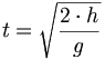 t = \sqrt{\frac{2\cdot h}{g}}