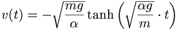 v(t)=-\sqrt{\frac{mg}{\alpha}}\tanh\left(\sqrt{\frac{\alpha g}{m}}\cdot t\right)